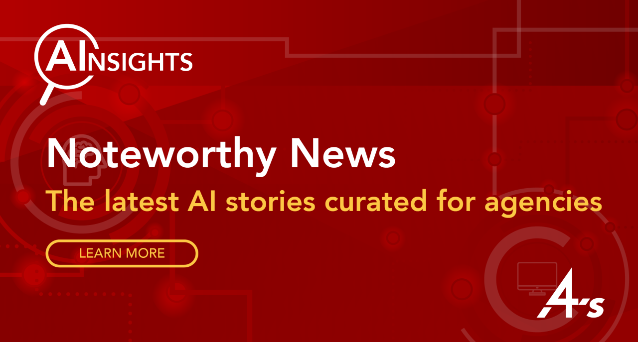 4A’s Noteworthy News – 13th Edition